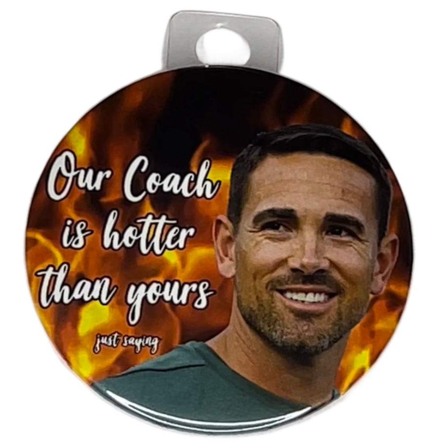 "Our Coach is Hotter Than Yours, Just Saying" Green Bay Football, 3" Pin-On Button