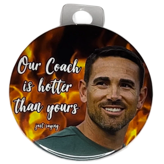 "Our Coach is Hotter Than Yours, Just Saying" Green Bay Football, 3" Pin-On Button