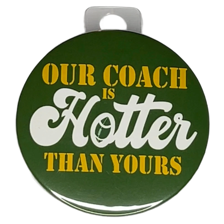 "Our Coach is Hotter Than Yours" Green and Gold, Green Bay Football, 3" Pin-On Button