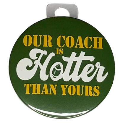 "Our Coach is Hotter Than Yours" Green and Gold, Green Bay Football, 3" Pin-On Button