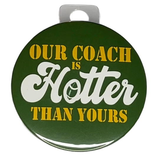 "Our Coach is Hotter Than Yours" Green and Gold, Green Bay Football, 3" Pin-On Button