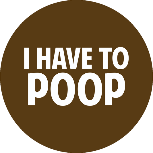 I have to Poop