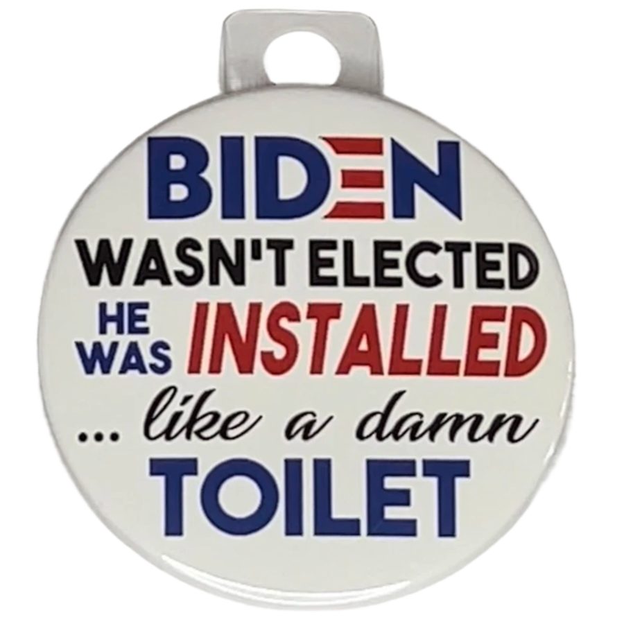 "Biden wasn't elected, He was installed like a damn toilet", 3" Pin-On Button