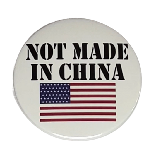 "Not Made In China", 3" Pin-On Button