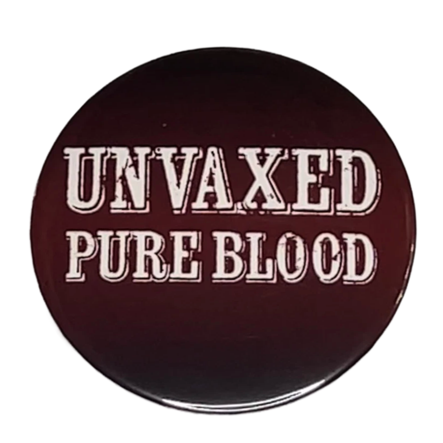 "Unvaxed Pure Blood", 3" Pin-On Button