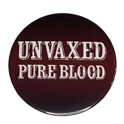 "Unvaxed Pure Blood", 3" Pin-On Button