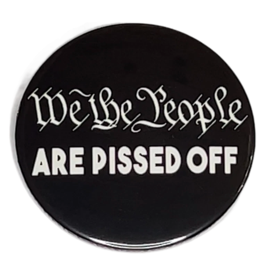 "We the People Are Pissed Off", 3" Pin-On Button