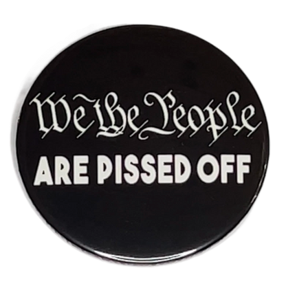 "We the People Are Pissed Off", 3" Pin-On Button