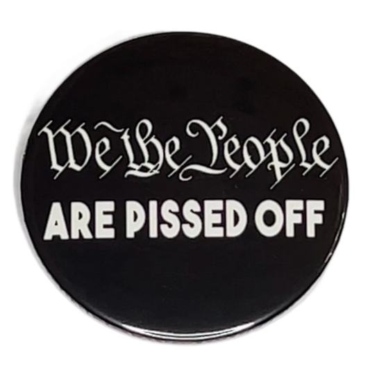 "We the People Are Pissed Off", 3" Pin-On Button