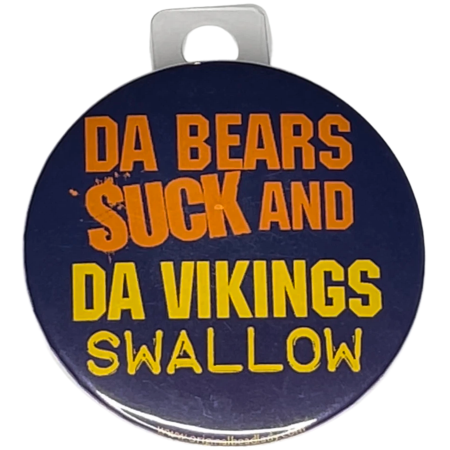 "Da Bears Suck and The Vikings Swallow" Green Bay Football, Rivalry Roast , 3" Pin-On Button