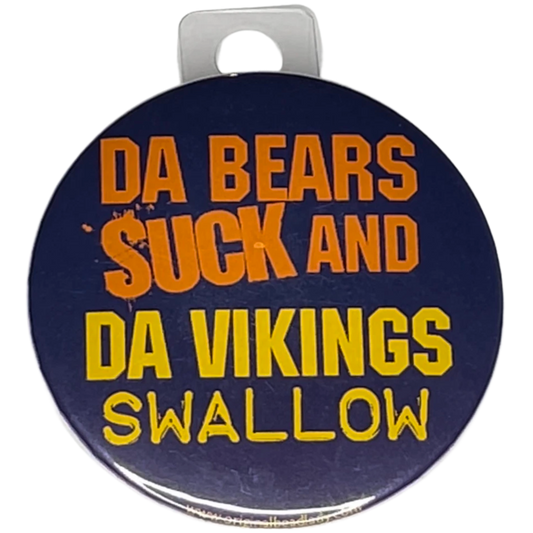 "Da Bears Suck and The Vikings Swallow" Green Bay Football, Rivalry Roast , 3" Pin-On Button