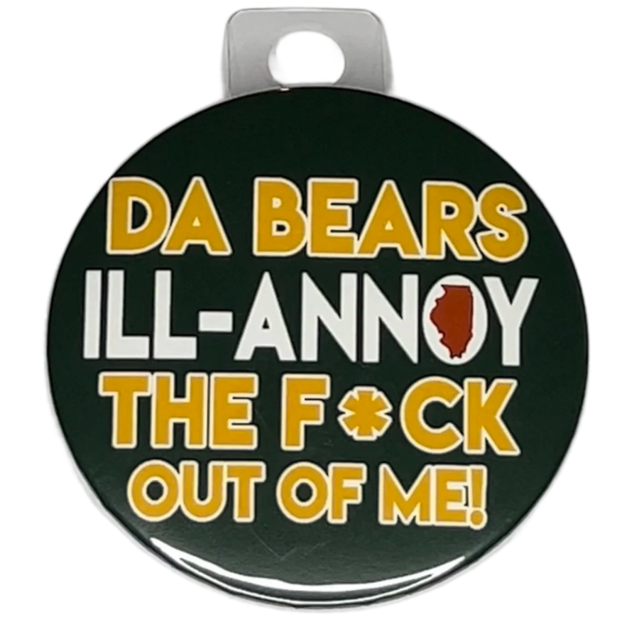 "Da Bears Ill-Annoy the Fck out of Me" Green Bay Football, Rivalry Roast , 3" Pin-On Button