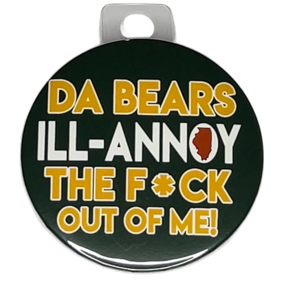 "Da Bears Ill-Annoy the Fck out of Me" Green Bay Football, Rivalry Roast , 3" Pin-On Button