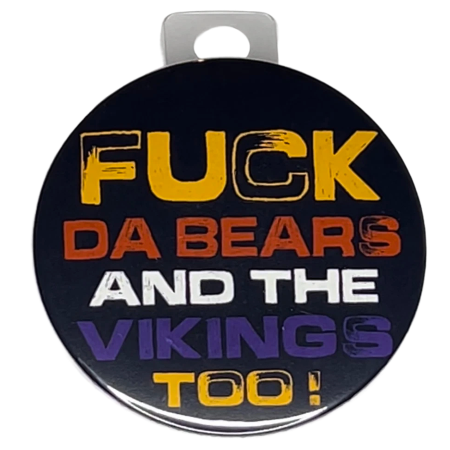 "Fck Da Bears and The Vikings too" Green Bay Football, Rivalry Roast , 3" Pin-On Button