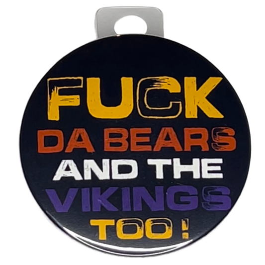 "Fck Da Bears and The Vikings too" Green Bay Football, Rivalry Roast , 3" Pin-On Button