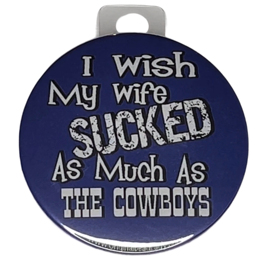 "I wish my wife sucked as much as The Cowboys" Green Bay Football, Rivalry Roast , 3" Pin-On Button