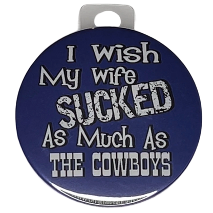 "I wish my wife sucked as much as The Cowboys" Green Bay Football, Rivalry Roast , 3" Pin-On Button