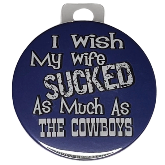 "I wish my wife sucked as much as The Cowboys" Green Bay Football, Rivalry Roast , 3" Pin-On Button