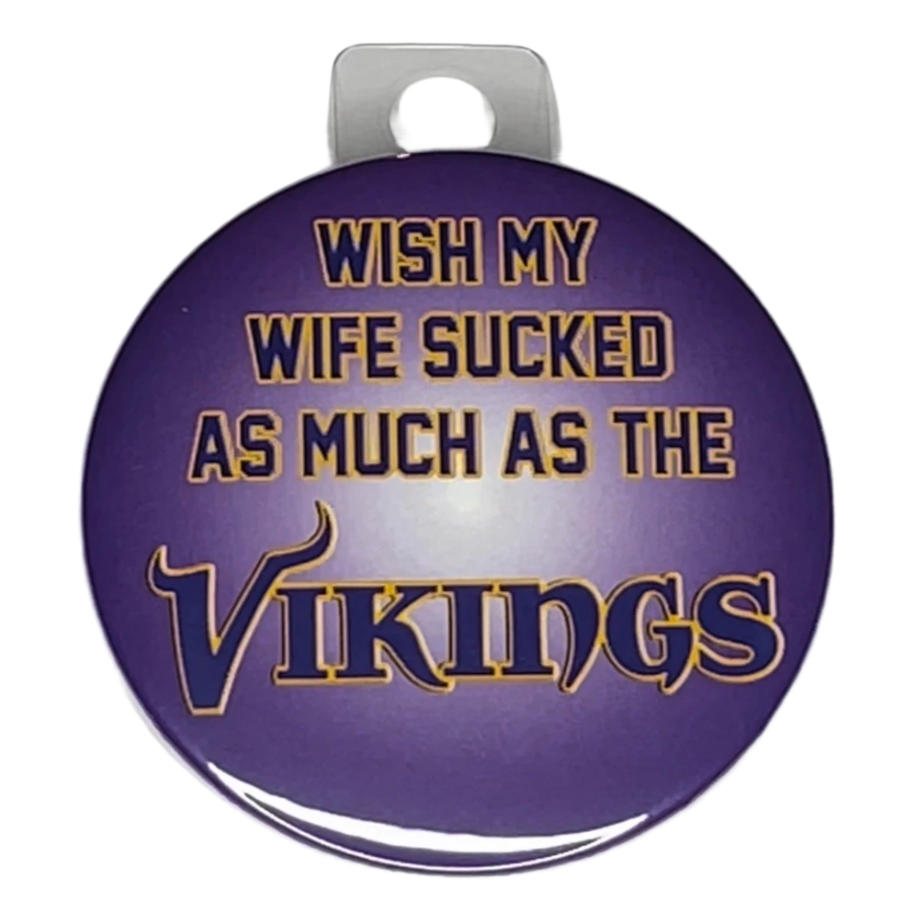 "Wish My Wife Sucked as Much as The Vikings", Green Bay Football, Rivalry Roast , 3" Pin-On Button