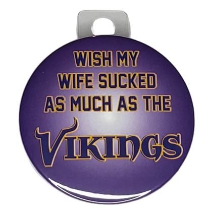 "Wish My Wife Sucked as Much as The Vikings", Green Bay Football, Rivalry Roast , 3" Pin-On Button