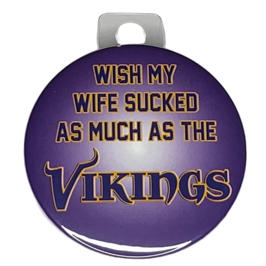 "Wish My Wife Sucked as Much as The Vikings", Green Bay Football, Rivalry Roast , 3" Pin-On Button