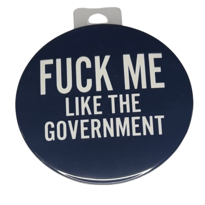 'Fck Me Like the Government", 3" Pin-On Button