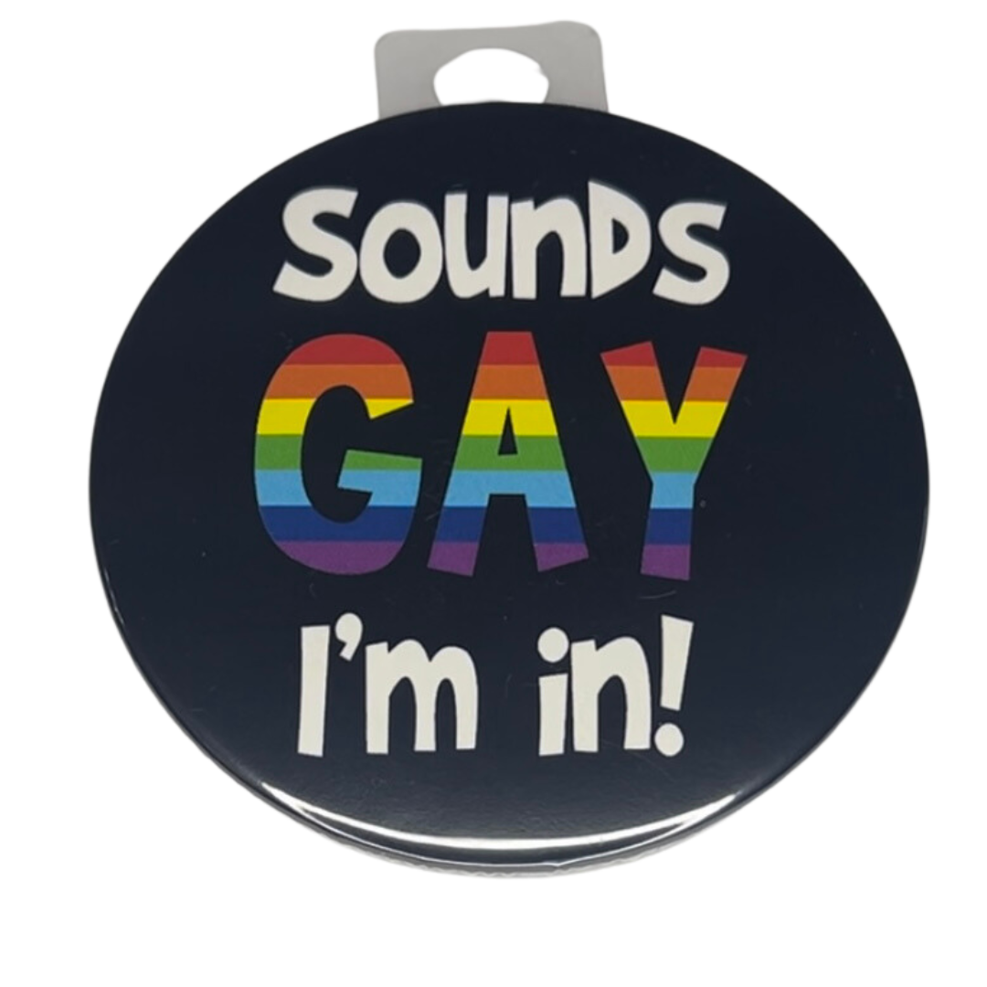 "Sounds GAY I'm In", 3" Pin-on Button