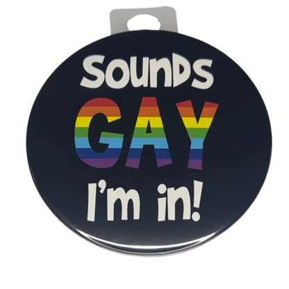 "Sounds GAY I'm In", 3" Pin-on Button