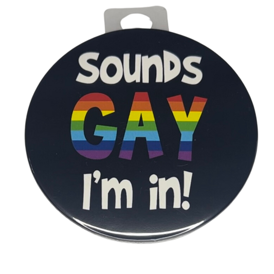 "Sounds GAY I'm In", 3" Pin-on Button