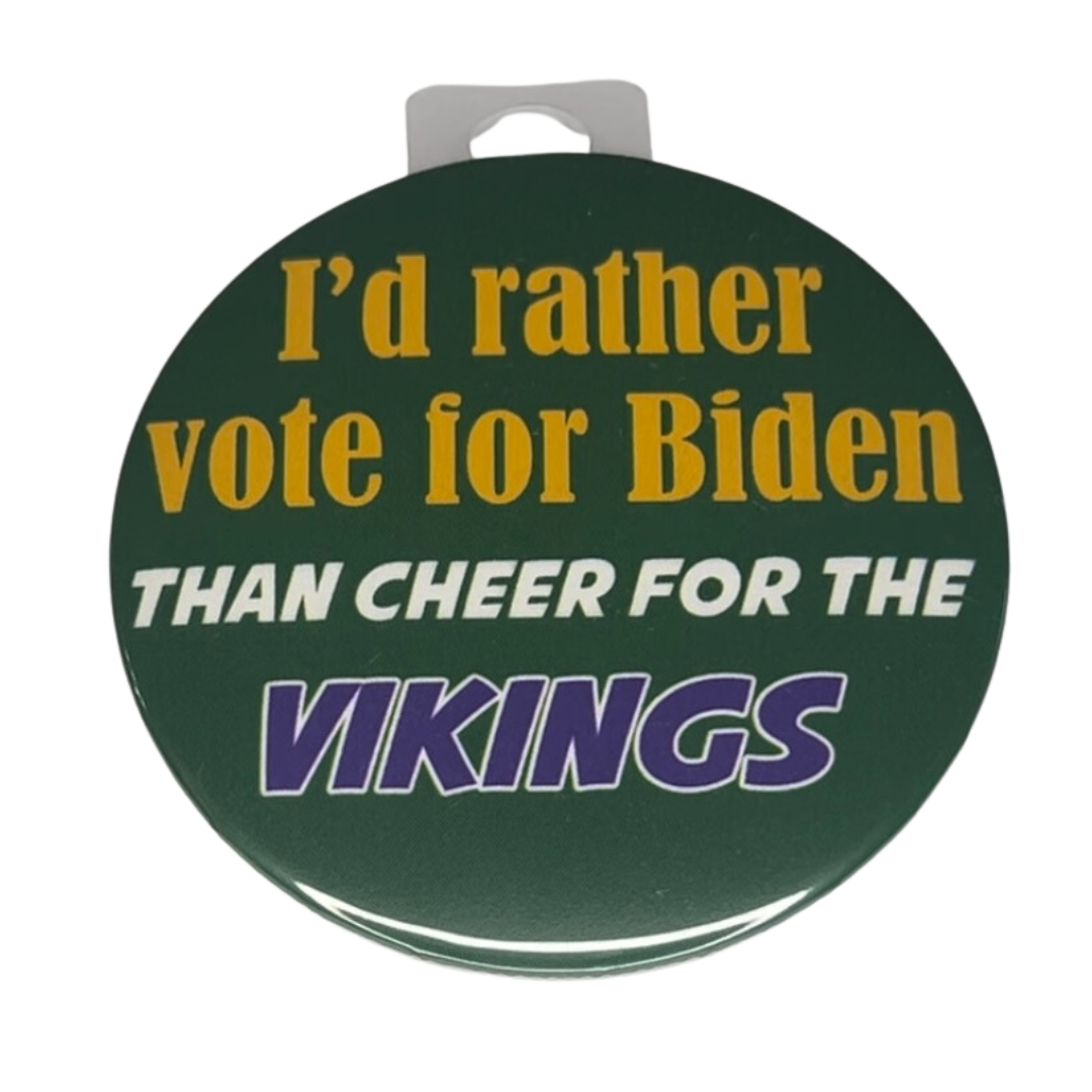 "I Would Rather Vote For Biden Than Cheer For The Vikings", Green Bay Football, Rivalry Roast , 3" Pin-On Button