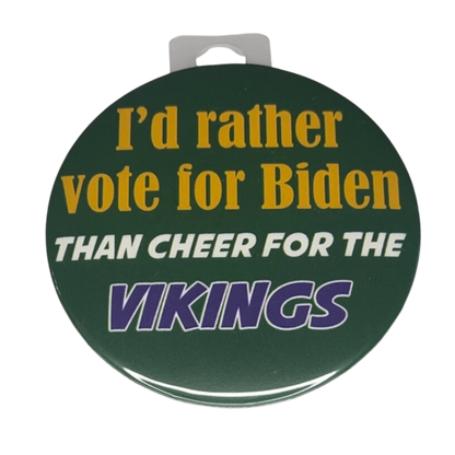 "I Would Rather Vote For Biden Than Cheer For The Vikings", Green Bay Football, Rivalry Roast , 3" Pin-On Button