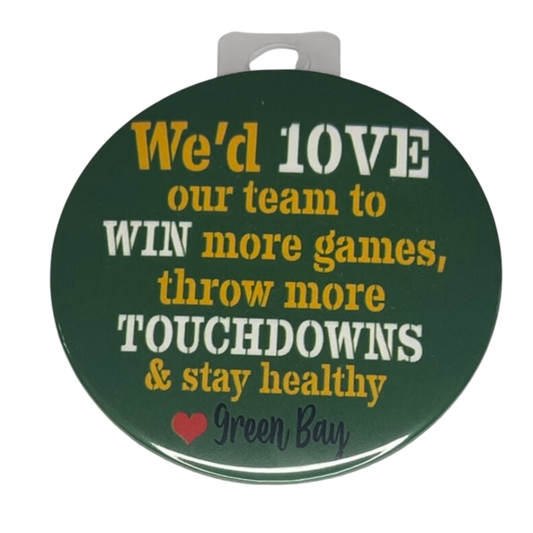 "We Would Love Our Team to Win More Games", Green Bay Football, 3" Pin-On Button