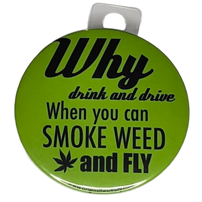 "Why Drink and Drive, when You can Smoke Weed and Fly", 3" Pin-On Button