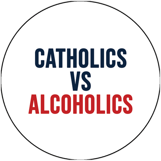 Catholics vs Alcoholics
