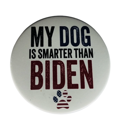 "My Dog is Smarter than Biden", 3" Pin-On Button