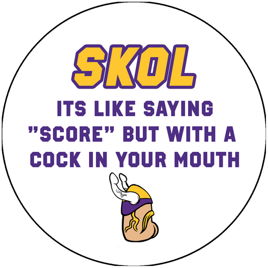 Skol its like saying score cock mouth